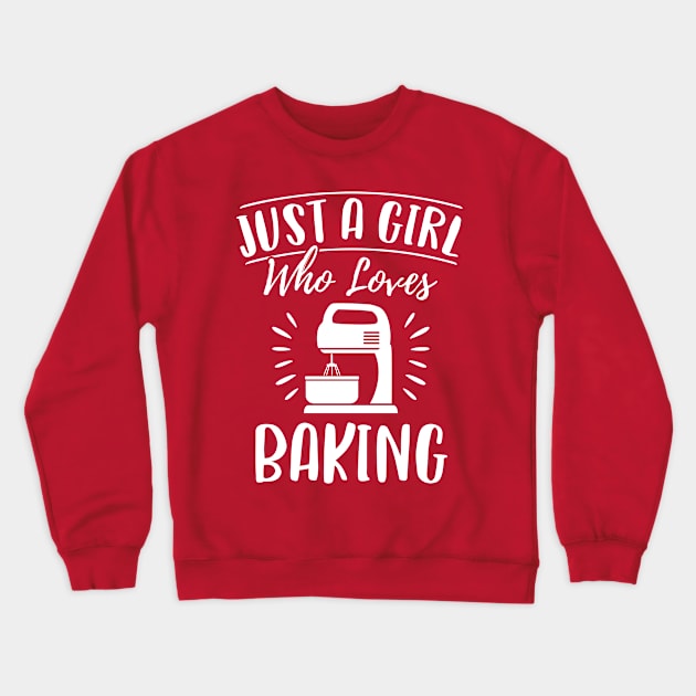 Just A Girl Who Loves Baking Gift For Baker Crewneck Sweatshirt by HCMGift